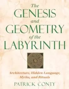 The Genesis and Geometry of the Labyrinth : Architecture Hidden Language Myths and Rituals