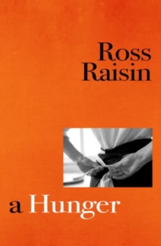 A Hunger : From the prizewinning author of GOD'S OWN COUNTRY Hardback
