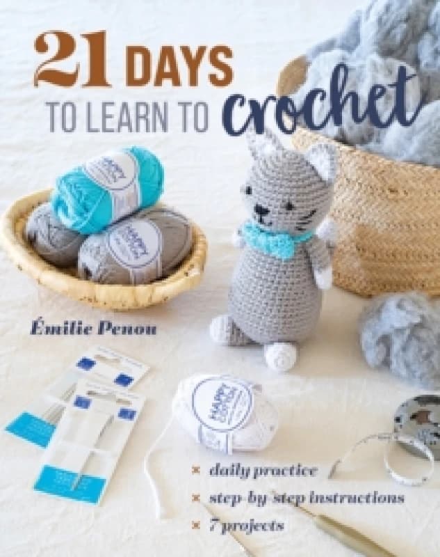 21 Days to Learn to Crochet : Daily Practice, Step-by-Step Instructions, 7 Projects Paperback / softback