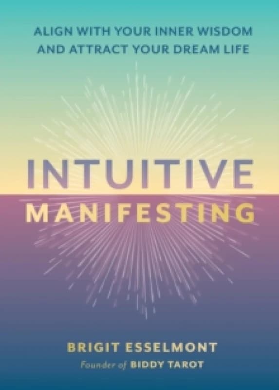 Intuitive Manifesting. Hardback. By Brigit Esselmont Books