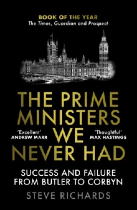 The Prime Ministers We Never Had : Success and Failure from Butler to Corbyn Paperback / softback