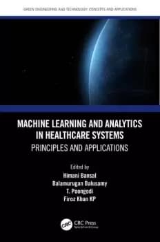 Machine Learning and Analytics in Healthcare SystemsPrinciples and Applications