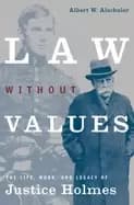 law without values the life work and legacy of justice holmes