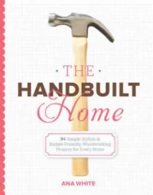 The handbuilt home by Ana White
