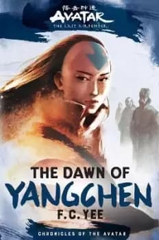 Avatar, The Last Airbender: The Dawn of Yangchen by F.C. Yee