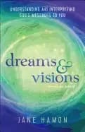 dreams and visions understanding and interpreting gods messages to you