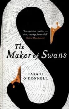 The Maker of Swans by Paraic Odonnell Hardback