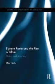 Eastern Rome and the Rise of Islam History and Prophecy