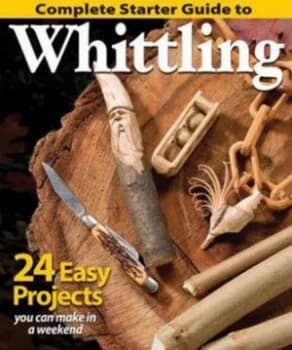 Complete Starter Guide to Whittling Paperback