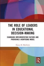 The Role of Leaders in Educational Decision-Making Examining Implementation Factors and Providing a Newfound Model