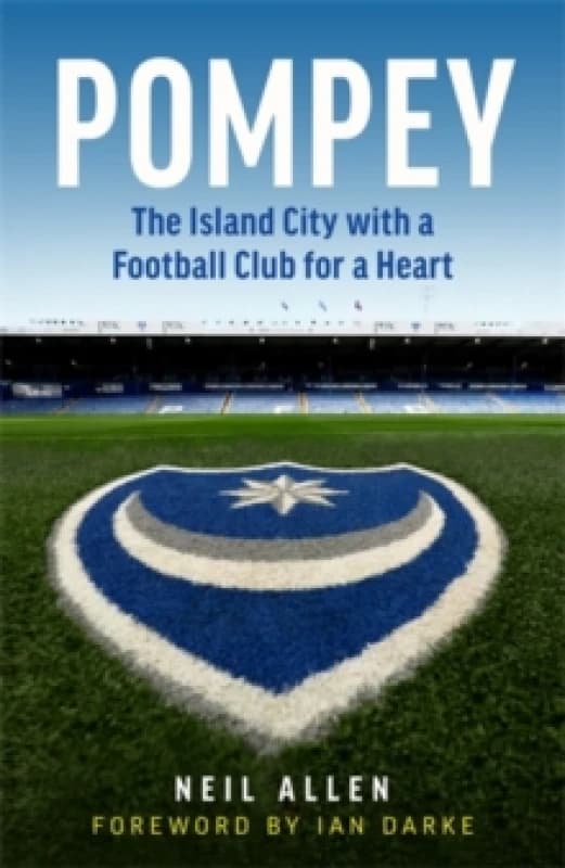 Pompey : The Island City with a Football Club for a Heart Hardback