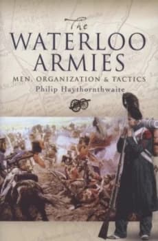 Waterloo Armies by Philip Haythornthwaite Hardback