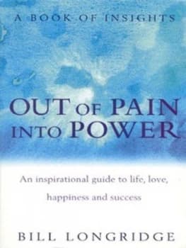 Out of Pain into Power by Bill Longridge Book