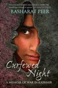 Curfewed Night : A Frontline Memoir of Life, Love and War in Kashmir
