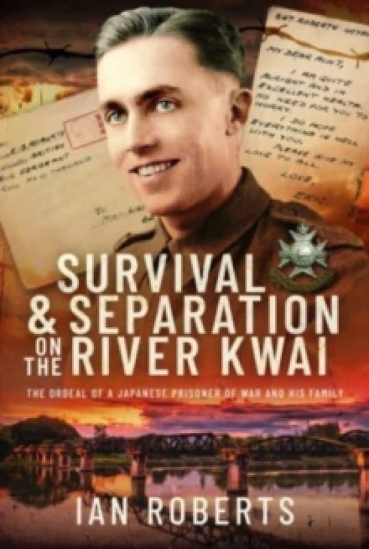 Survival and Separation on the River Kwai : The Ordeal of a Japanese Prisoner of War and His Family Hardback