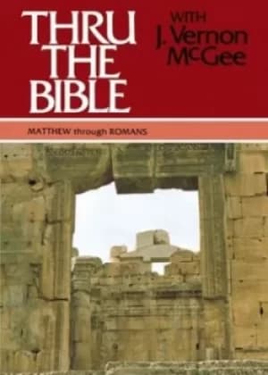 Thru the Bible Vol 4 Matthew Through Romans by Dr J Vernon McGee