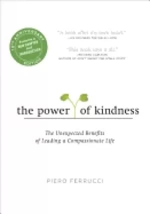 power of kindness the unexpected benefits of leading a compassionate life