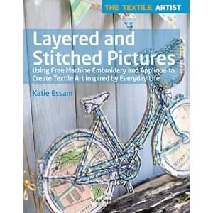 The Textile Artist: Layered and Stitched Pictures Using Free Machine Embroidery and Applique to Create Textile Art Inspired...