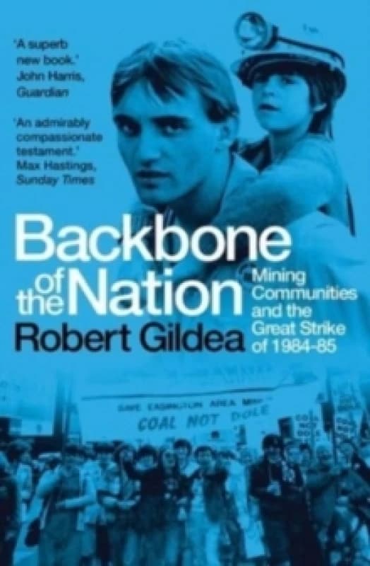 Backbone of the Nation : Mining Communities and the Great Strike of 1984-85 Paperback / softback