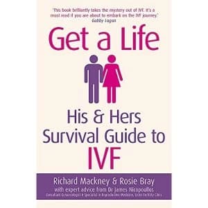 Get a Life: His & Hers Survival Guide to IVF by Richard Mackney, Rosie Bray (Paperback, 2017)