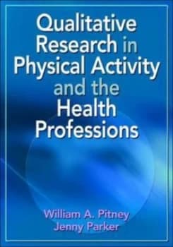Qualitative Research in Physical Activity and the Health Professions by William a Pitney and Jenny Parker Paperback