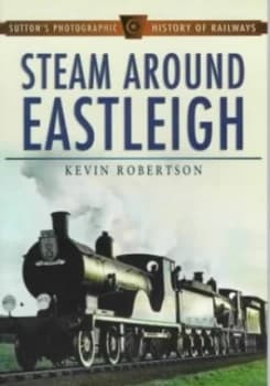 Steam around Eastleigh by Kevin Robertson Paperback