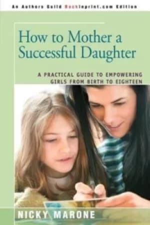 How to Mother a Successful Daughter by Nicky Marone