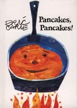 Pancakes, Pancakes by Eric Carle