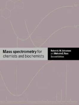 Mass spectrometry for chemists and biochemists by Robert A. W. Johnstone