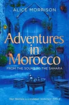 Adventures in Morocco by Alice Morrison