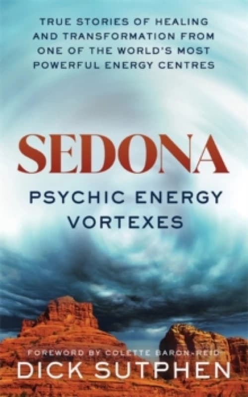 Sedona, Psychic Energy Vortexes : True Stories of Healing and Transformation from One of the Worlds Most Powerful Energy Centres Paperback / softback