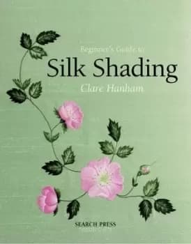 Beginners guide to silk shading by Clare Hanham