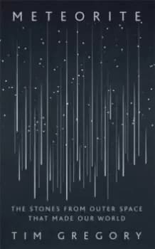 Meteorite : The Stones From Outer Space That Made Our World