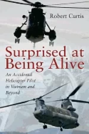 surprised at being alive an accidental helicopter pilot in vietnam and beyo