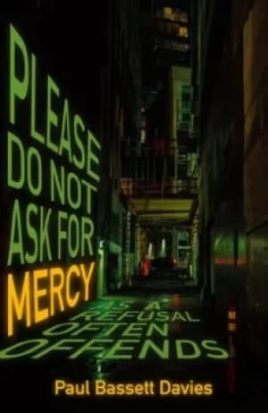 Please do not ask for mercy as a refusal often offends by Paul Bassett Davies