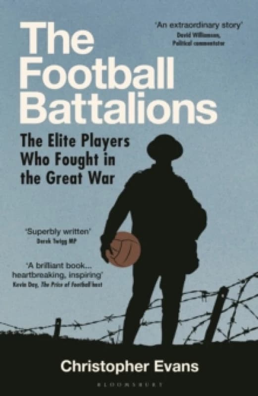 The Football Battalions : The Elite Footballers Who Fought in the Great War Hardback