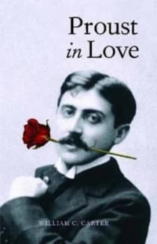 Proust in Love by William C. Carter Hardback