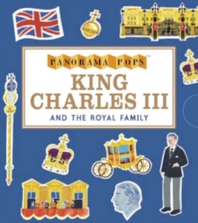 King Charles III and the Royal Family: Panorama Pops : Learn all about the life of King Charles III, with ten stunningly illustrated pop-ups in this a