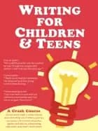 writing for children and teens a crash course