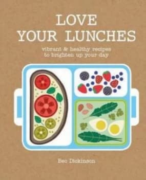 Love Your Lunches by Bec Dickinson Hardback