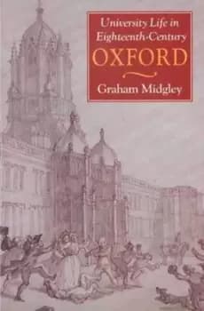 University life in eighteenth-century Oxford by Graham Midgley