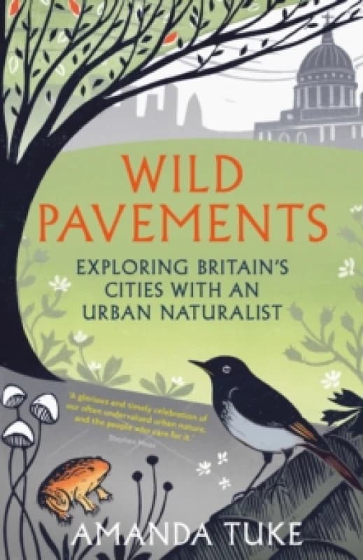 Wild Pavements : Exploring Britains Cities with an Urban Naturalist Hardback