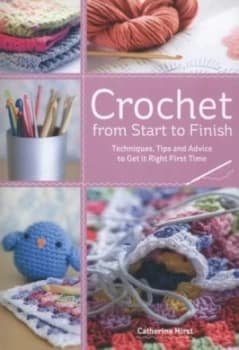 Crochet from Start to Finish by Catherine Hirst Paperback