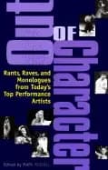 out of character rants raves and monologues from todays top performance art