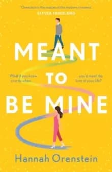 Meant to be Mine : What if you knew exactly when you'd meet the love of your life?