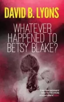 Whatever Happened to Betsy Blake? by David B Lyons
