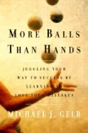 more balls than hands juggling your way to success by learning to love your