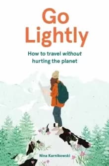 Go Lightly : How to travel without hurting the planet
