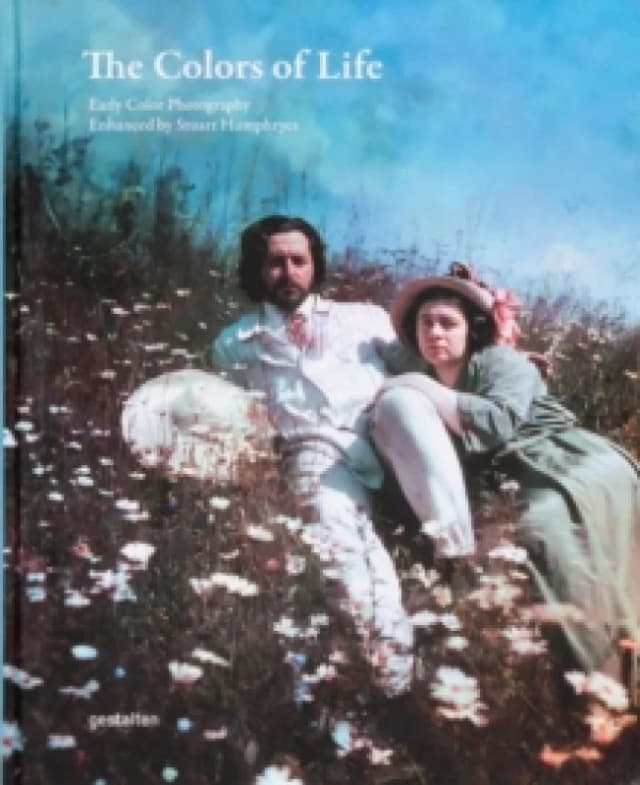 The Colors of Life : Early Color Photography Enhanced by Stuart Humphryes Hardback
