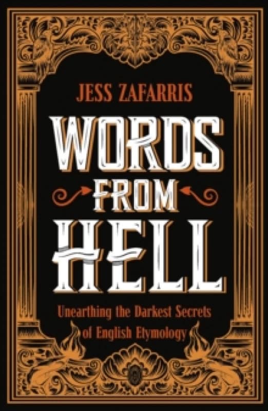 Words from Hell : Unearthing the Darkest Secrets of English Etymology Paperback / softback